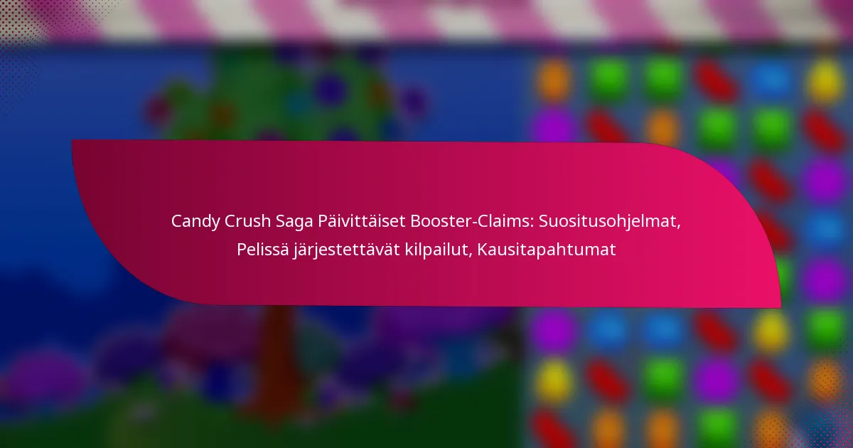 Candy Crush Saga Päivittäiset Booster-Claims: Suositusohjelmat, Pelissä järjestettävät kilpailut, Kausitapahtumat