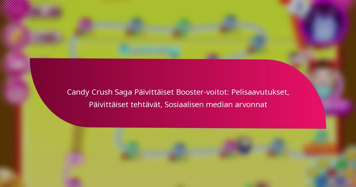 Candy Crush Saga Päivittäiset Booster-voitot: Pelisaavutukset, Päivittäiset tehtävät, Sosiaalisen median arvonnat