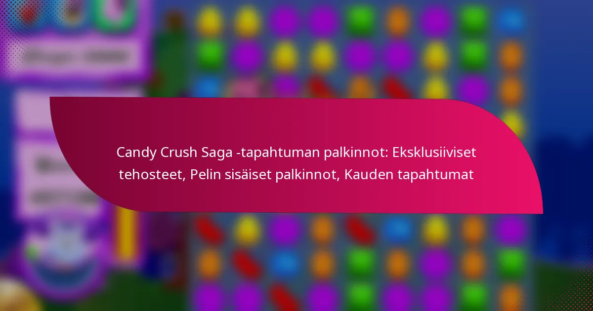 Candy Crush Saga -tapahtuman palkinnot: Eksklusiiviset tehosteet, Pelin sisäiset palkinnot, Kauden tapahtumat