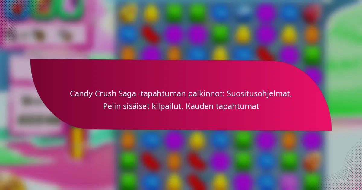 Candy Crush Saga -tapahtuman palkinnot: Suositusohjelmat, Pelin sisäiset kilpailut, Kauden tapahtumat
