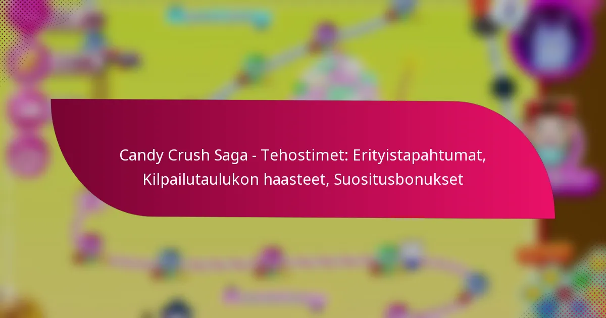 Candy Crush Saga – Tehostimet: Erityistapahtumat, Kilpailutaulukon haasteet, Suositusbonukset