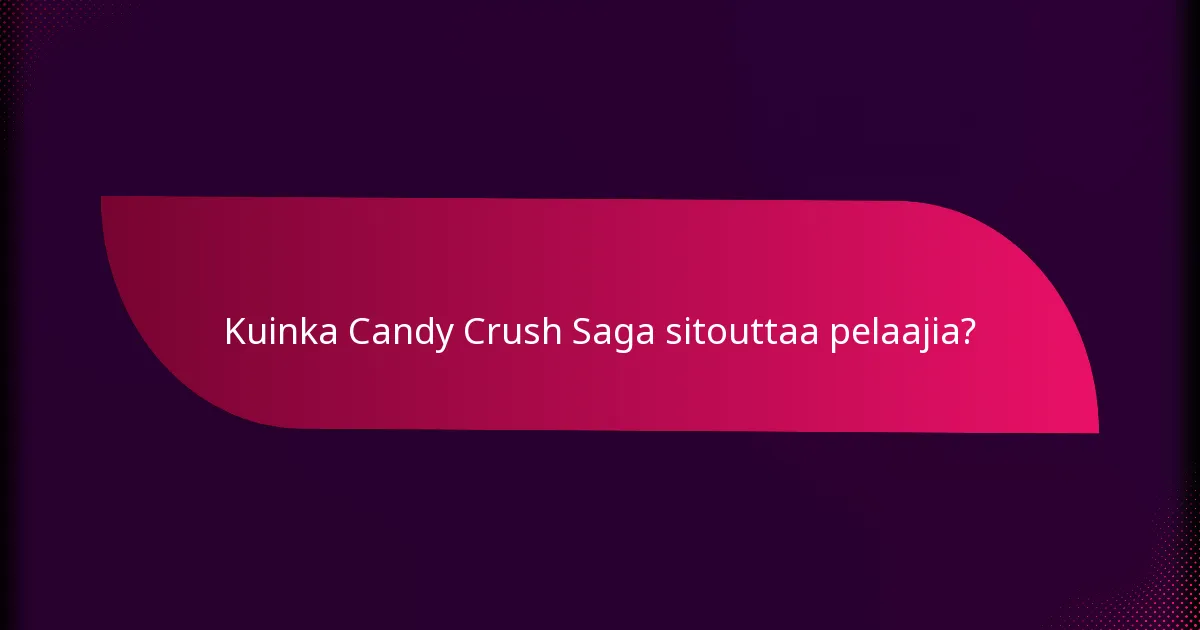 Kuinka Candy Crush Saga sitouttaa pelaajia?