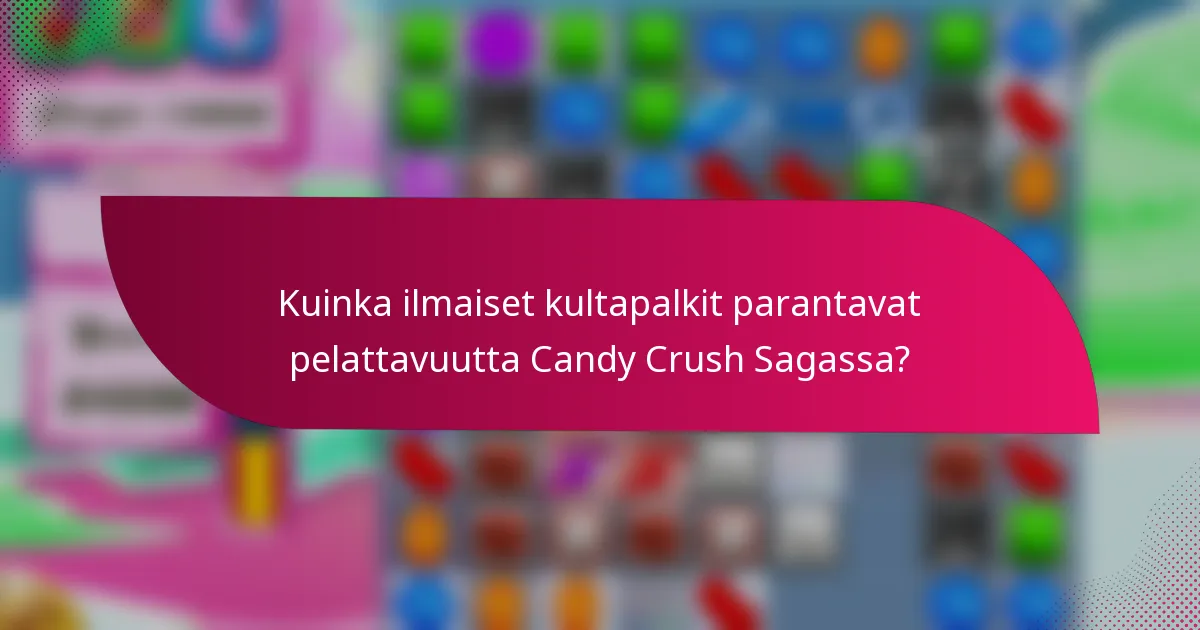 Kuinka ilmaiset kultapalkit parantavat pelattavuutta Candy Crush Sagassa?