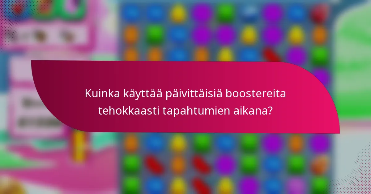 Kuinka käyttää päivittäisiä boostereita tehokkaasti tapahtumien aikana?