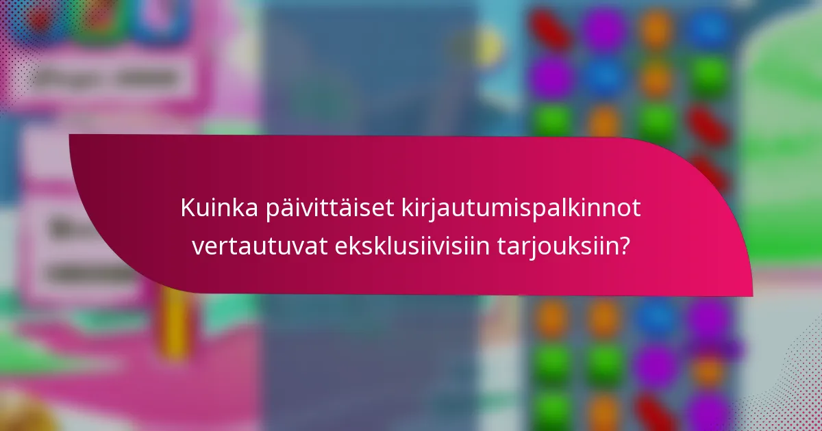 Kuinka päivittäiset kirjautumispalkinnot vertautuvat eksklusiivisiin tarjouksiin?