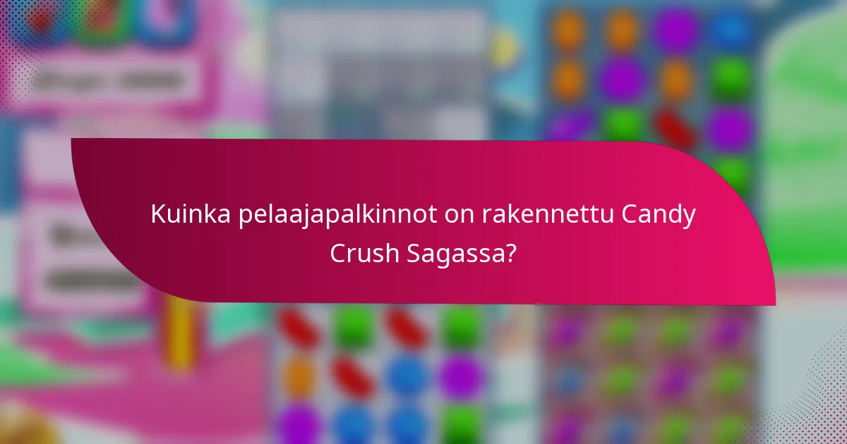 Kuinka pelaajapalkinnot on rakennettu Candy Crush Sagassa?