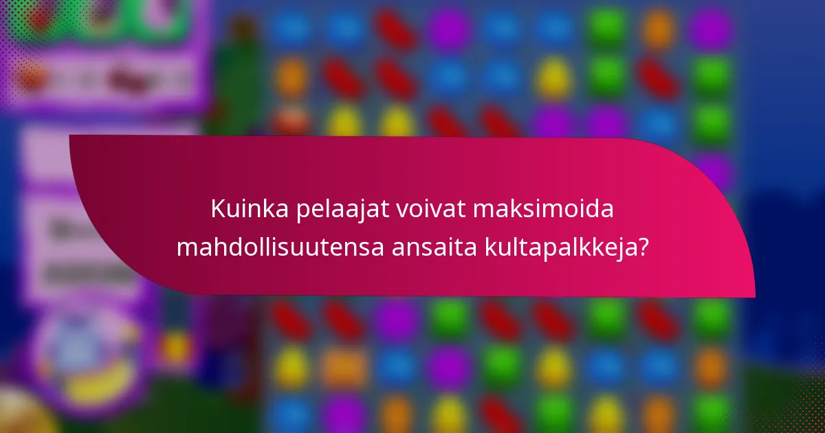 Kuinka pelaajat voivat maksimoida mahdollisuutensa ansaita kultapalkkeja?