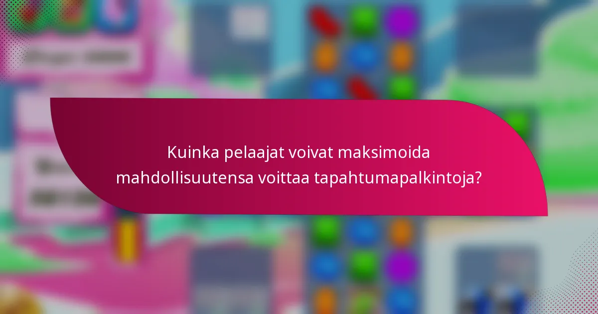 Kuinka pelaajat voivat maksimoida mahdollisuutensa voittaa tapahtumapalkintoja?