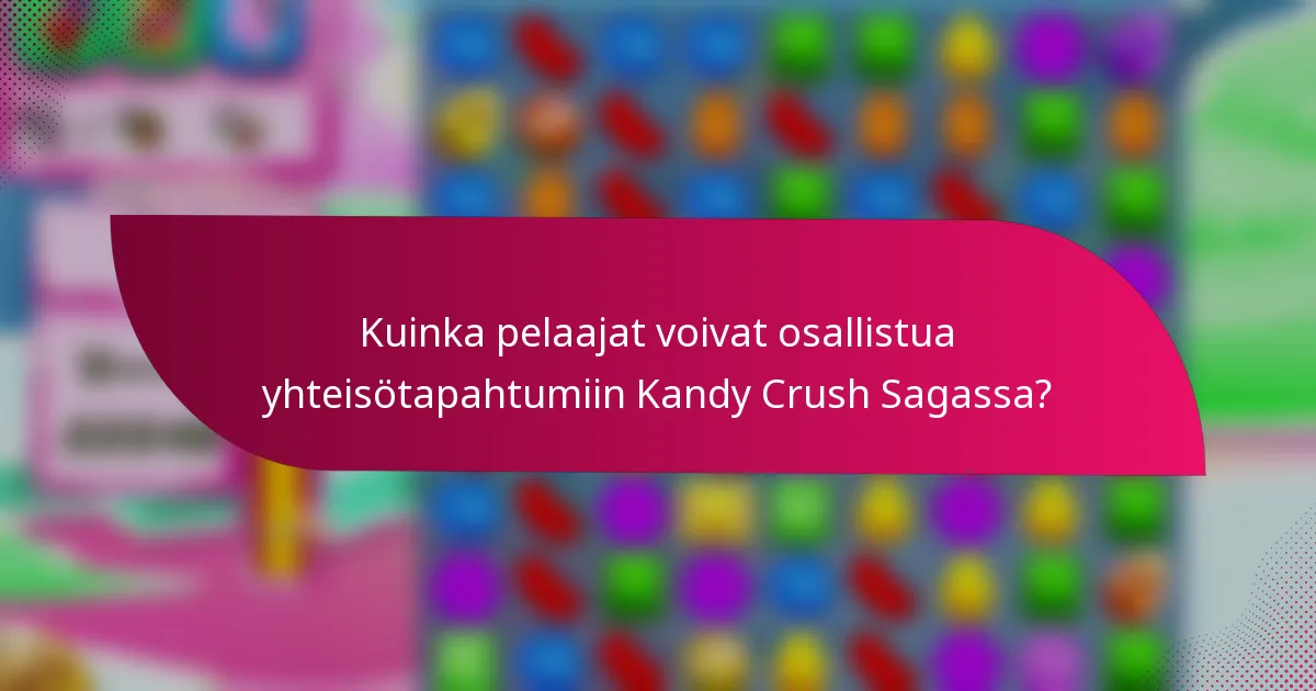 Kuinka pelaajat voivat osallistua yhteisötapahtumiin Kandy Crush Sagassa?