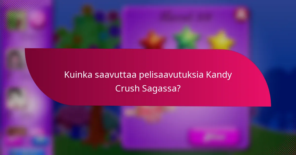 Kuinka saavuttaa pelisaavutuksia Kandy Crush Sagassa?