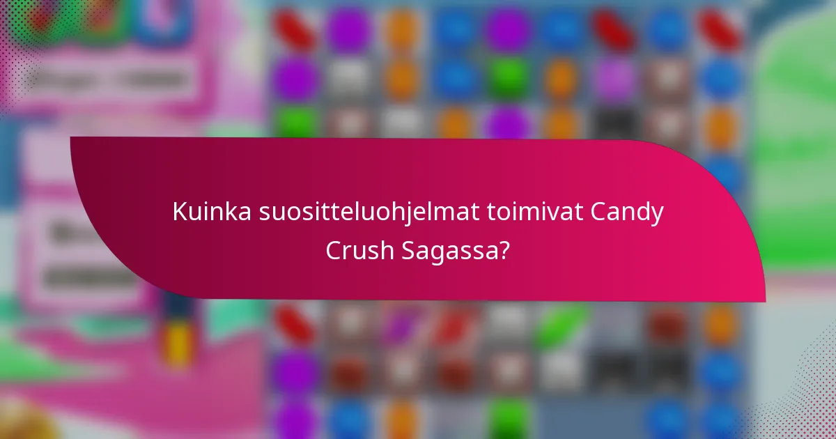Kuinka suositteluohjelmat toimivat Candy Crush Sagassa?