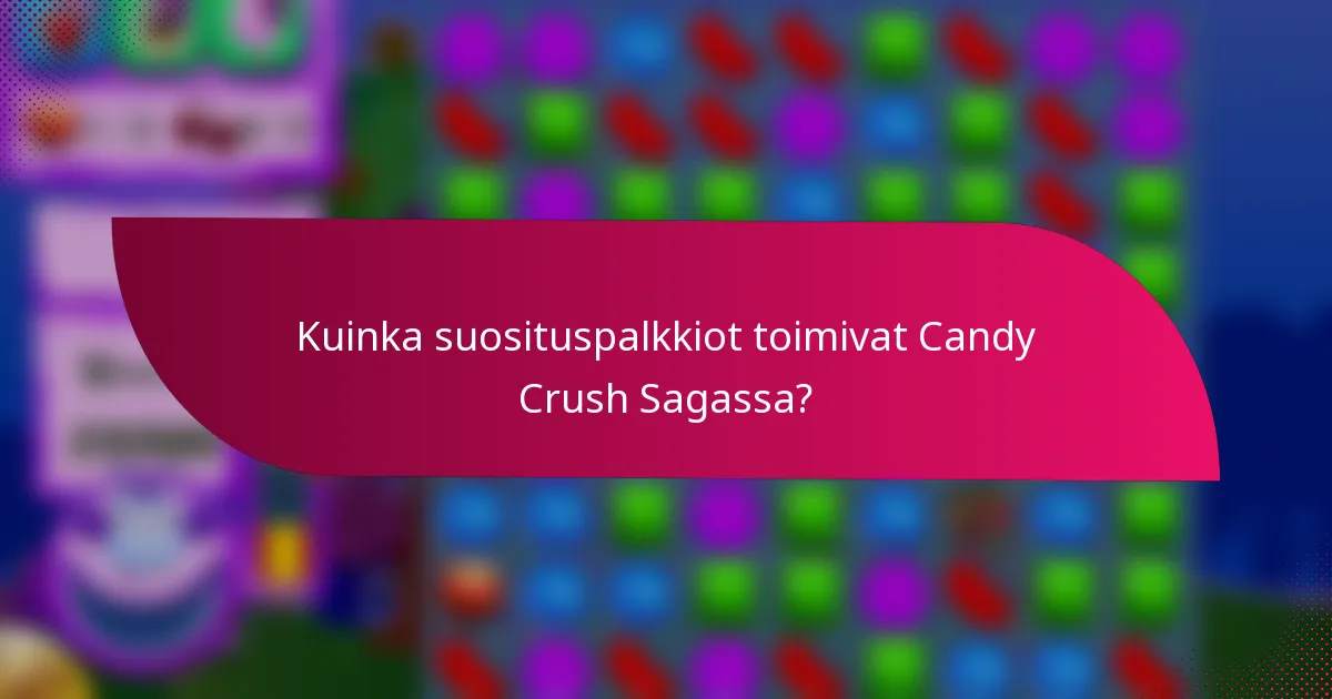 Kuinka suosituspalkkiot toimivat Candy Crush Sagassa?