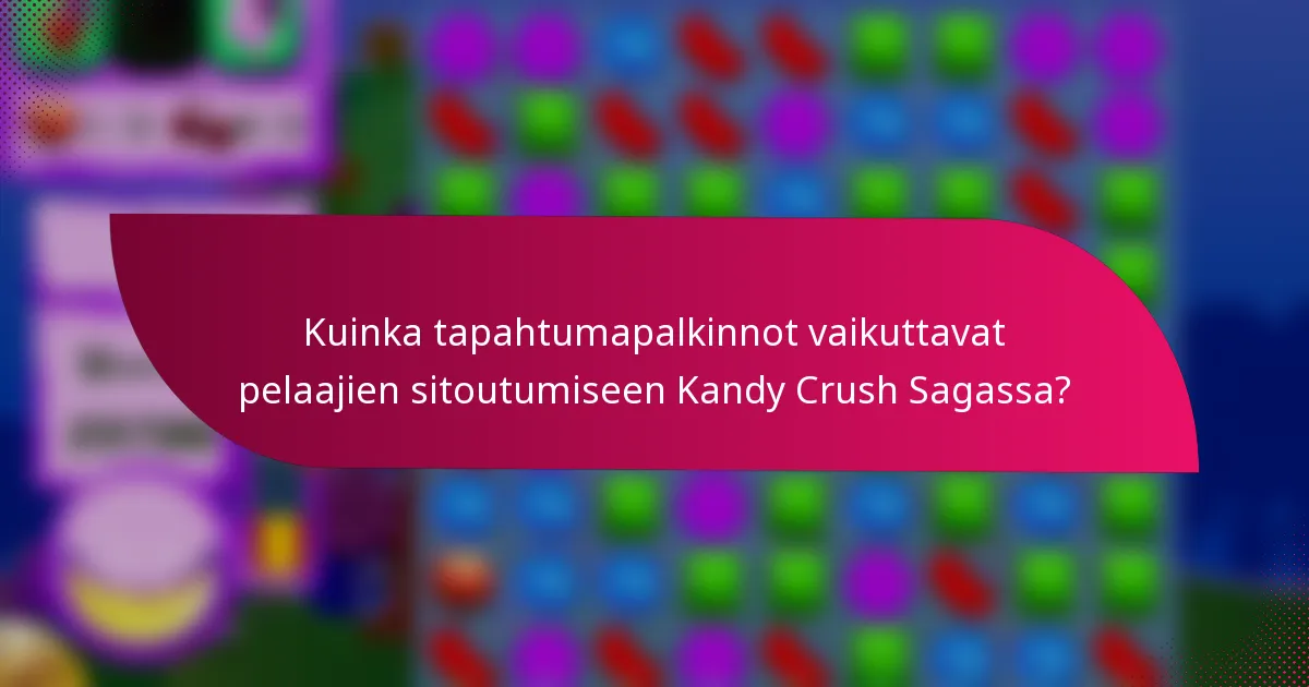 Kuinka tapahtumapalkinnot vaikuttavat pelaajien sitoutumiseen Kandy Crush Sagassa?