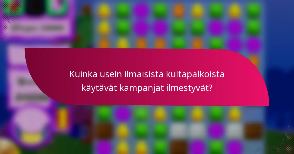 Kuinka usein ilmaisista kultapalkoista käytävät kampanjat ilmestyvät?