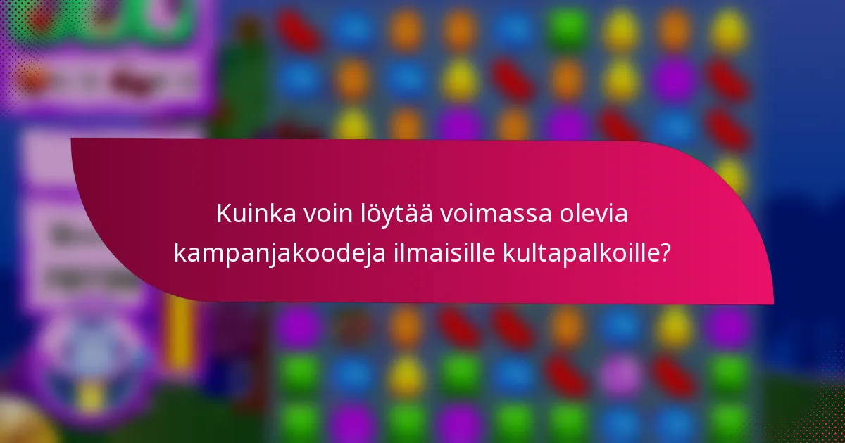 Kuinka voin löytää voimassa olevia kampanjakoodeja ilmaisille kultapalkoille?