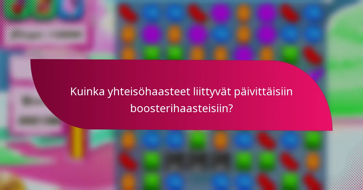 Kuinka yhteisöhaasteet liittyvät päivittäisiin boosterihaasteisiin?