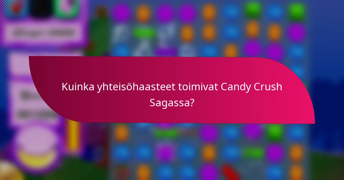 Kuinka yhteisöhaasteet toimivat Candy Crush Sagassa?
