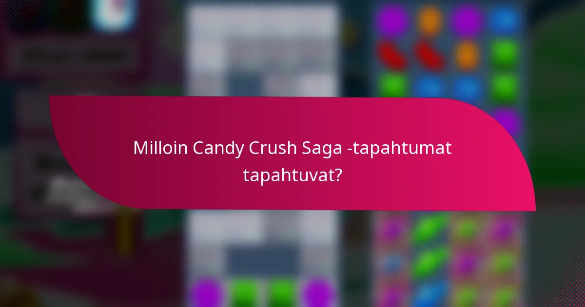 Milloin Candy Crush Saga -tapahtumat tapahtuvat?