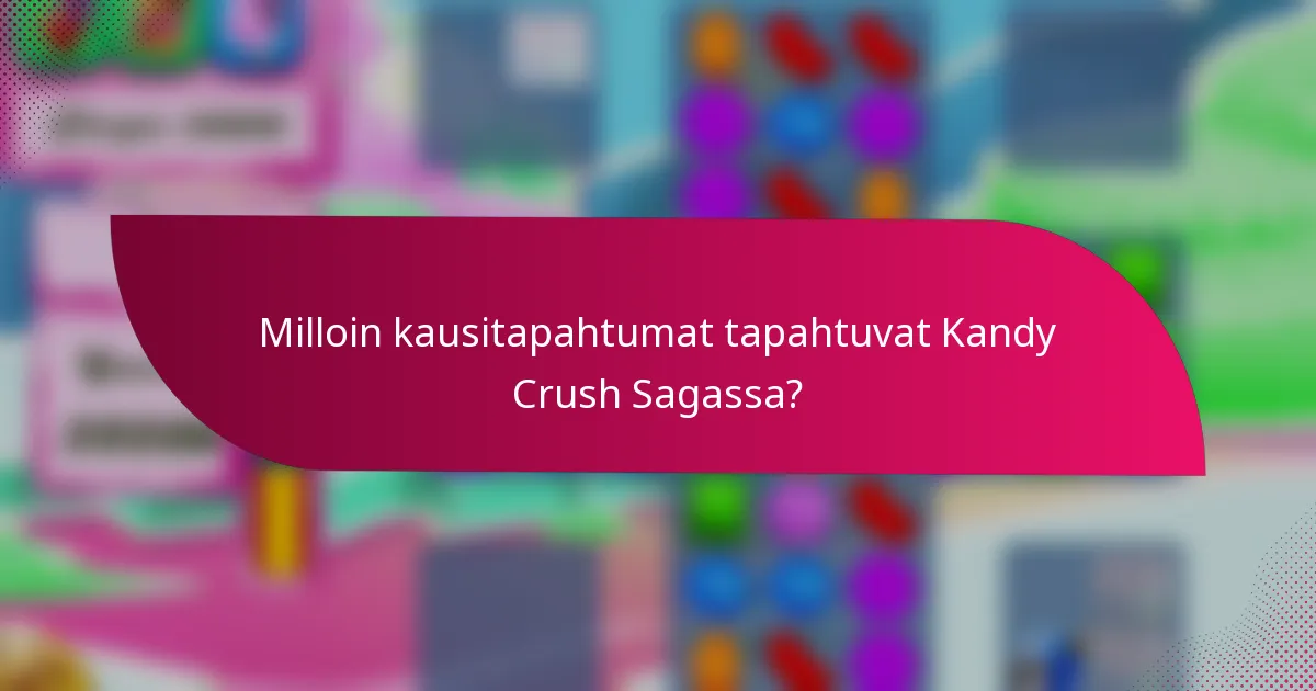 Milloin kausitapahtumat tapahtuvat Kandy Crush Sagassa?