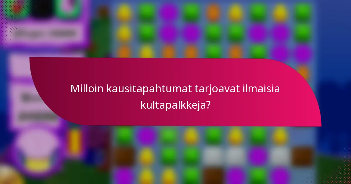 Milloin kausitapahtumat tarjoavat ilmaisia kultapalkkeja?