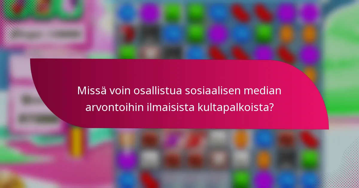 Missä voin osallistua sosiaalisen median arvontoihin ilmaisista kultapalkoista?