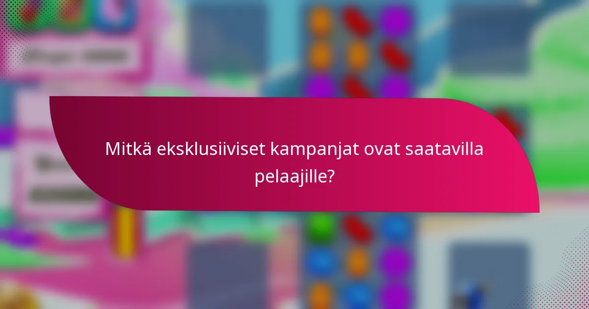 Mitkä eksklusiiviset kampanjat ovat saatavilla pelaajille?