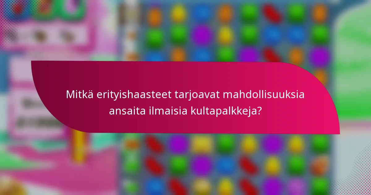 Mitkä erityishaasteet tarjoavat mahdollisuuksia ansaita ilmaisia kultapalkkeja?