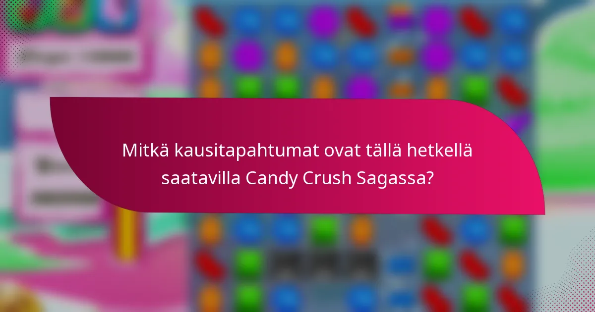 Mitkä kausitapahtumat ovat tällä hetkellä saatavilla Candy Crush Sagassa?