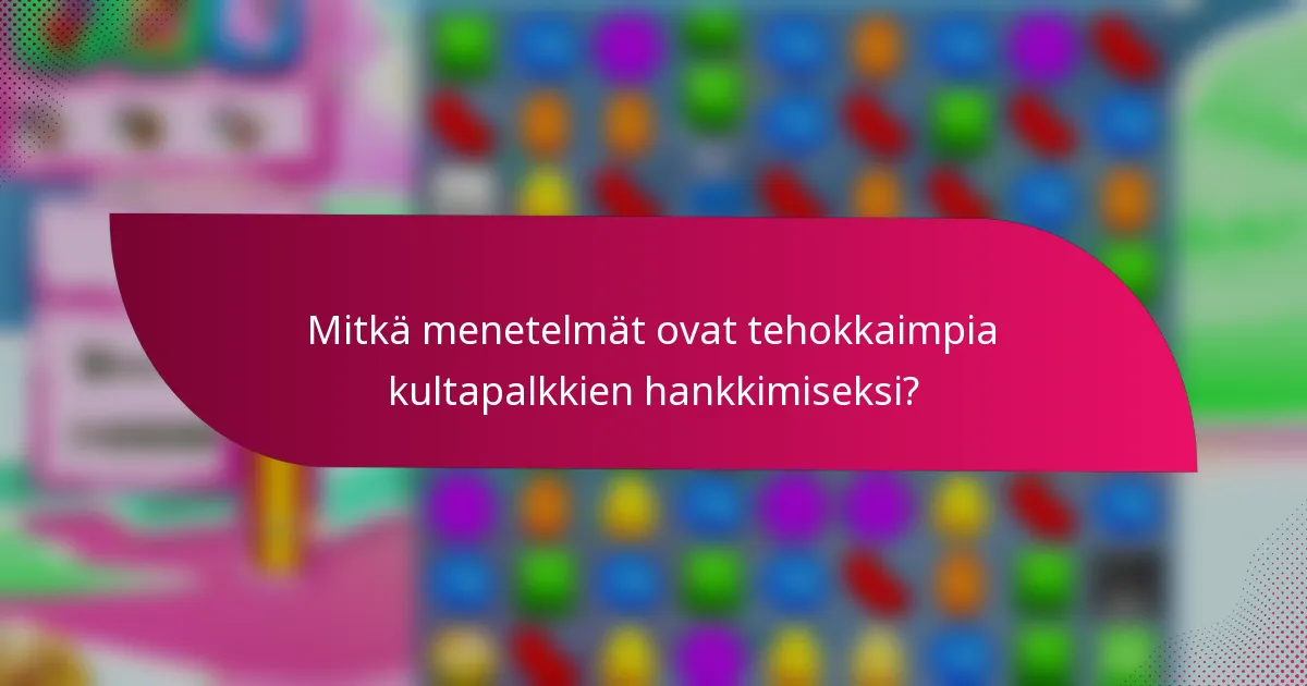 Mitkä menetelmät ovat tehokkaimpia kultapalkkien hankkimiseksi?