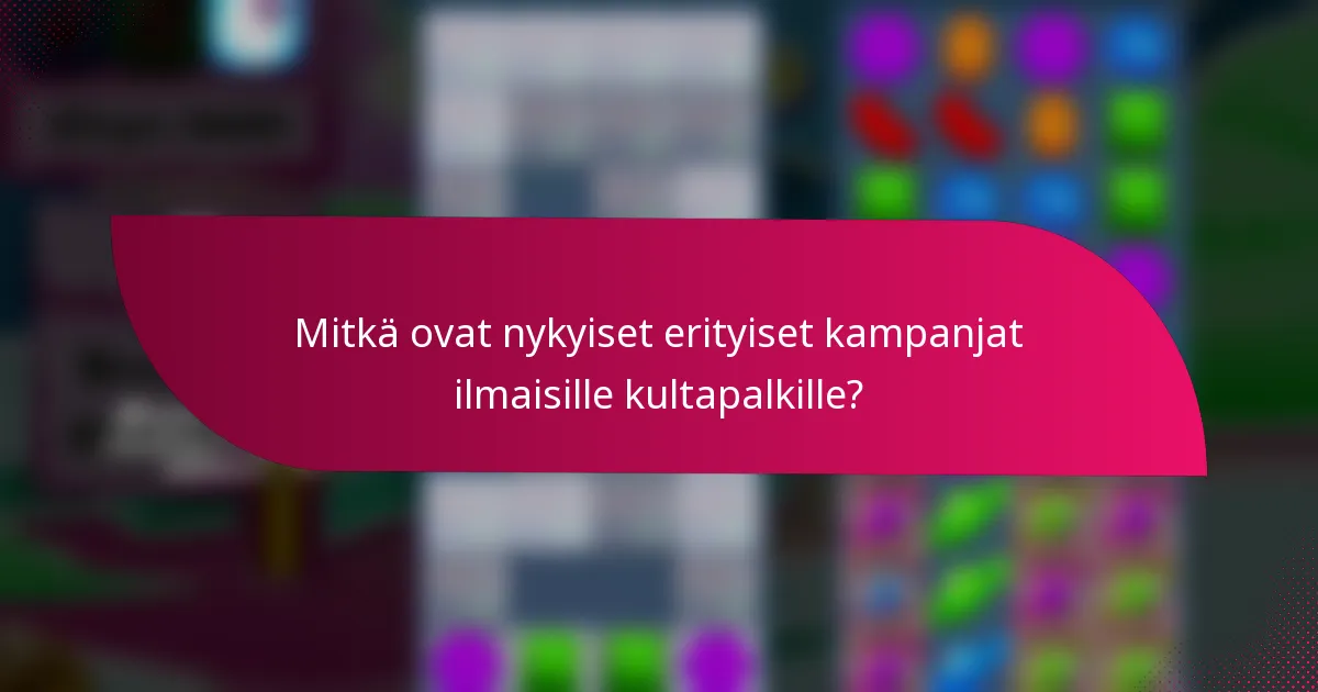 Mitkä ovat nykyiset erityiset kampanjat ilmaisille kultapalkille?