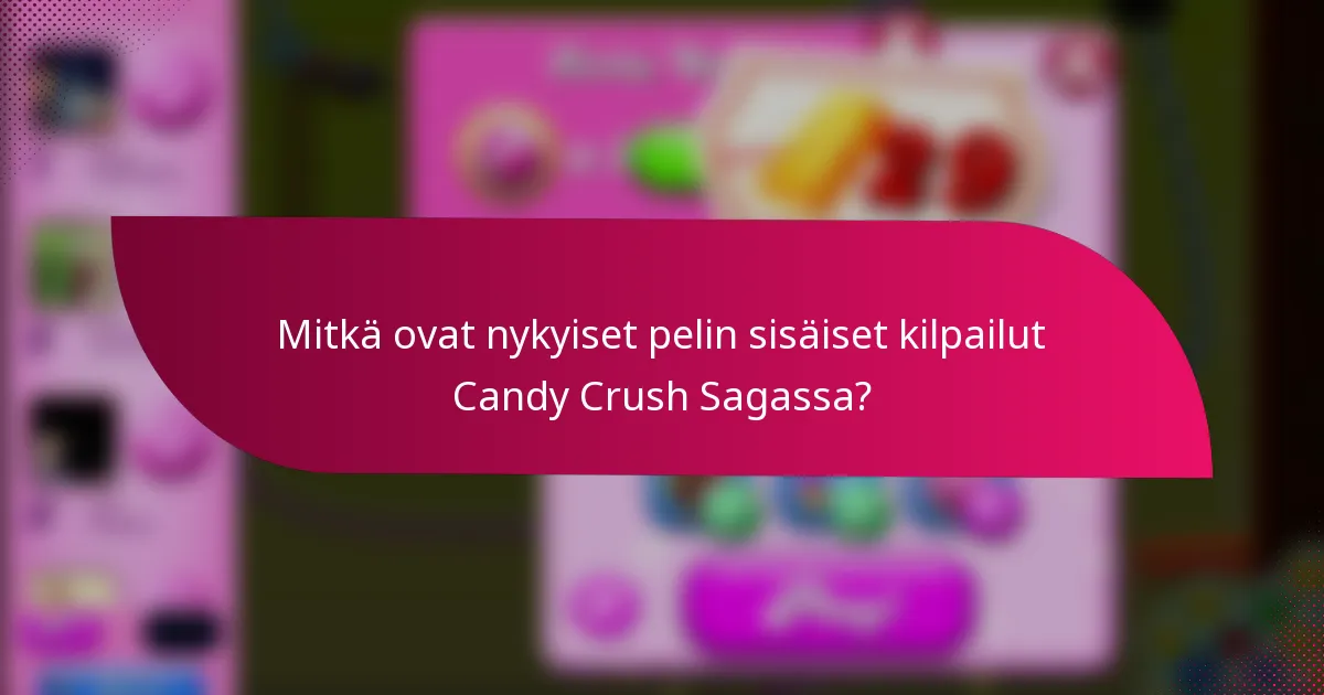 Mitkä ovat nykyiset pelin sisäiset kilpailut Candy Crush Sagassa?