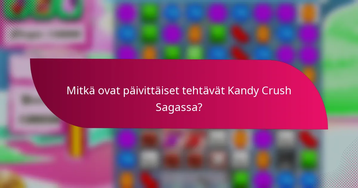 Mitkä ovat päivittäiset tehtävät Kandy Crush Sagassa?