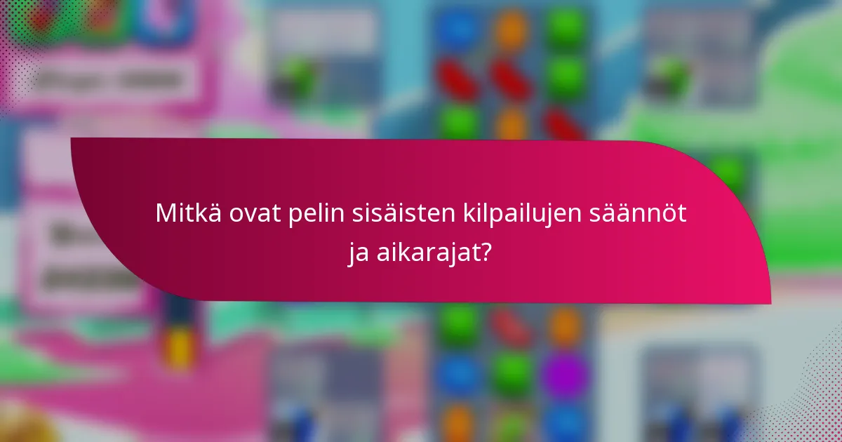 Mitkä ovat pelin sisäisten kilpailujen säännöt ja aikarajat?
