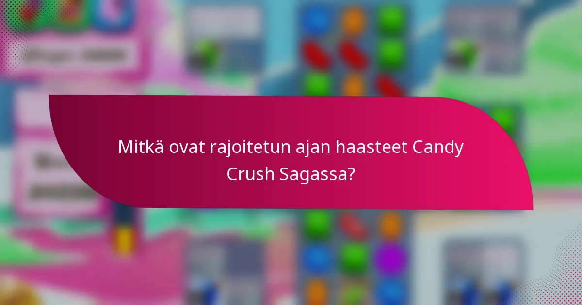 Mitkä ovat rajoitetun ajan haasteet Candy Crush Sagassa?