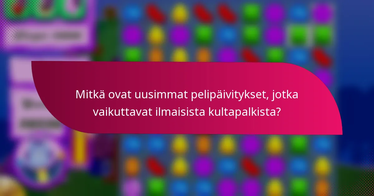 Mitkä ovat uusimmat pelipäivitykset, jotka vaikuttavat ilmaisista kultapalkista?
