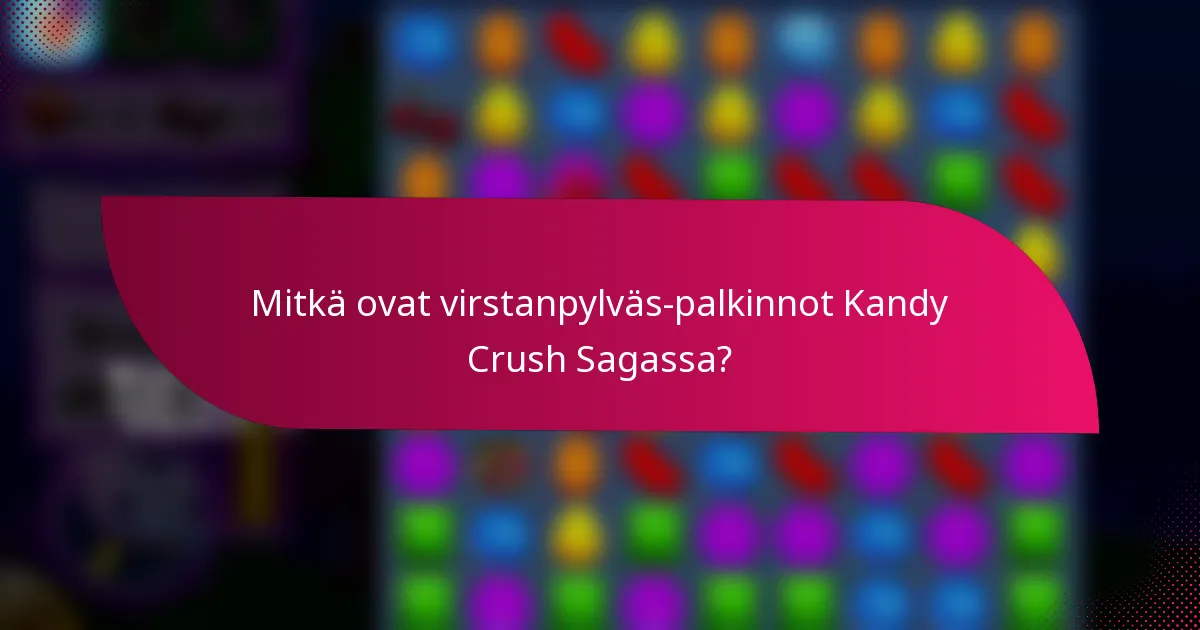 Mitkä ovat virstanpylväs-palkinnot Kandy Crush Sagassa?