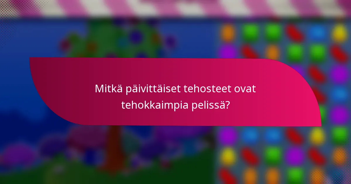 Mitkä päivittäiset tehosteet ovat tehokkaimpia pelissä?