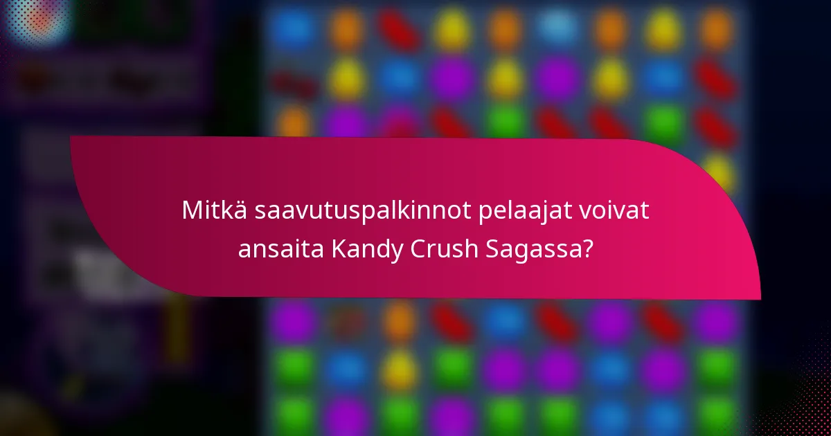 Mitkä saavutuspalkinnot pelaajat voivat ansaita Kandy Crush Sagassa?