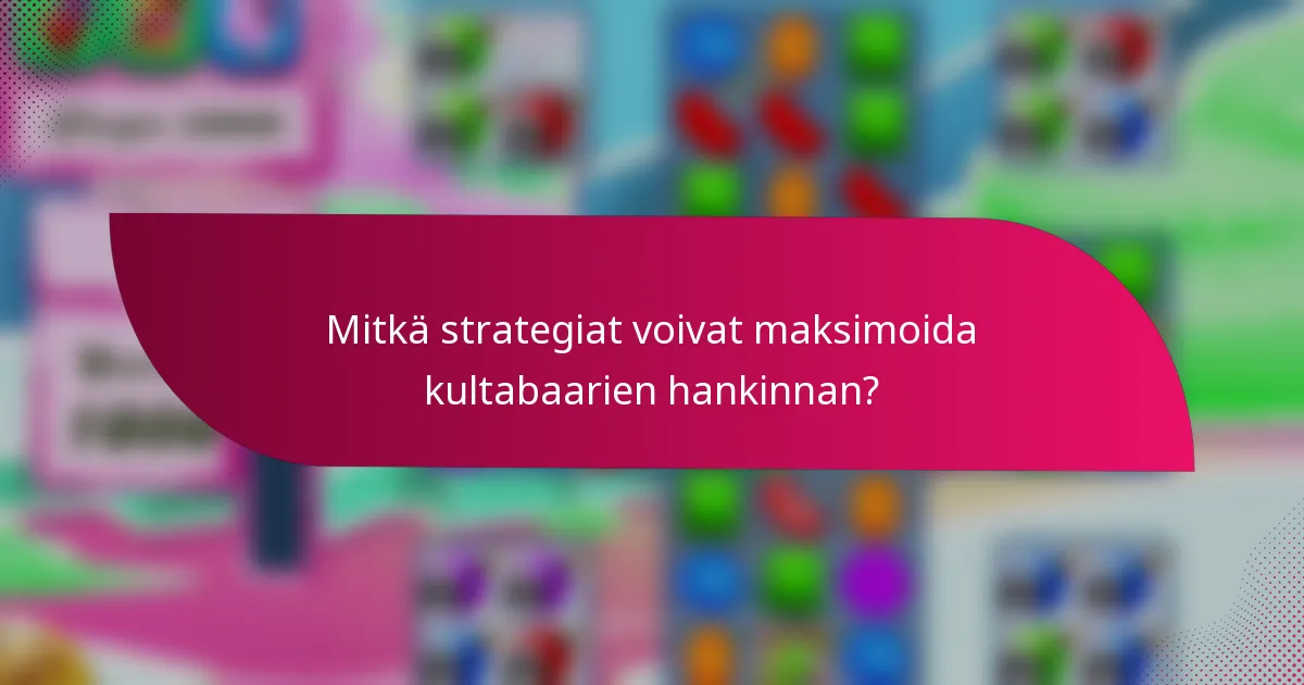 Mitkä strategiat voivat maksimoida kultabaarien hankinnan?
