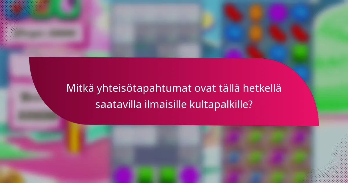 Mitkä yhteisötapahtumat ovat tällä hetkellä saatavilla ilmaisille kultapalkille?
