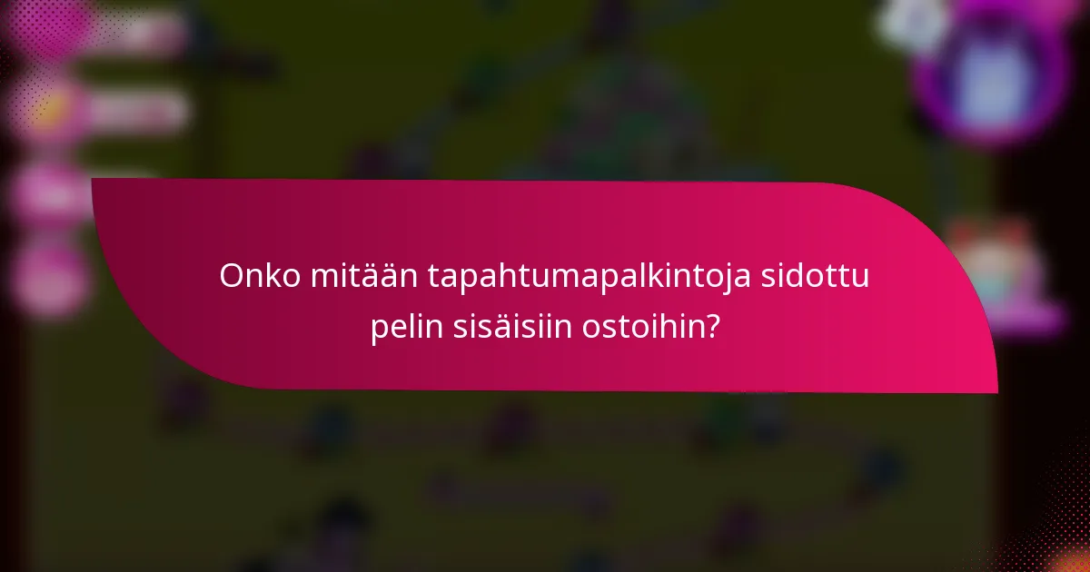 Onko mitään tapahtumapalkintoja sidottu pelin sisäisiin ostoihin?
